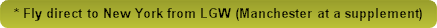 * Fly direct to New York from LGW (Manchester at a supplement)